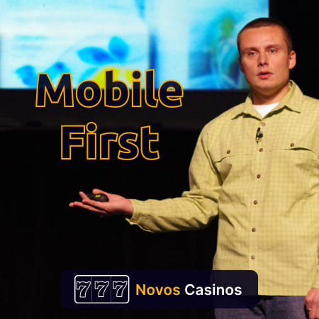 Conceito de Mobile First proposto por Luke Wroblewski em 2009 Todos os novos casinos em linha devem ter uma versão móvel optimizada